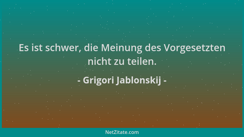 Grigori Jablonskij - Es ist schwer, die Meinung des Vorgesetzten nicht zu teilen....