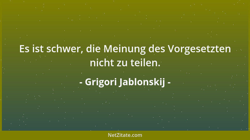 Grigori Jablonskij - Es ist schwer, die Meinung des Vorgesetzten nicht zu teilen....