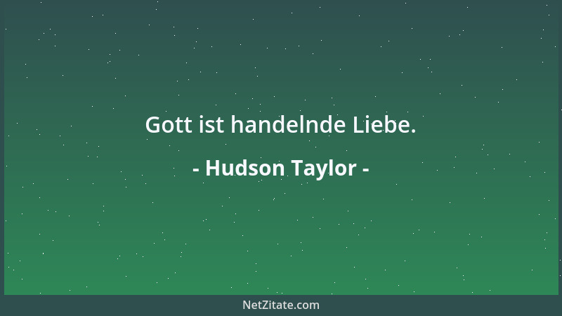Hudson Taylor - Gott ist handelnde Liebe....