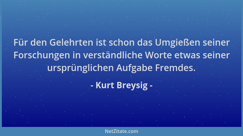 Kurt Breysig - Für den Gelehrten ist schon das Umgießen seiner Forschungen in verständliche Worte etwas seiner ursprünglich...