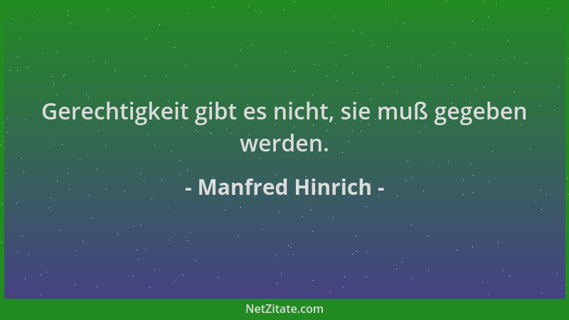Manfred Hinrich - Gerechtigkeit gibt es nicht, sie muß gegeben werden....