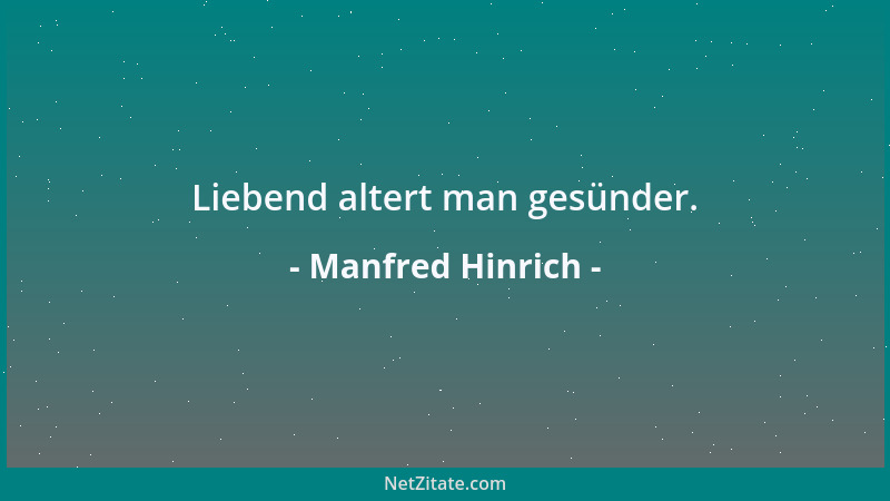 Manfred Hinrich - Liebend altert man gesünder....