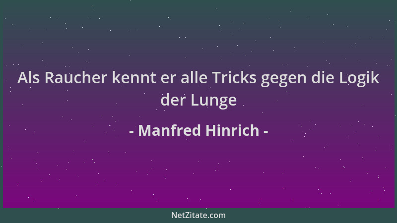 Manfred Hinrich - Als Raucher kennt er alle Tricks gegen die Logik der Lunge...