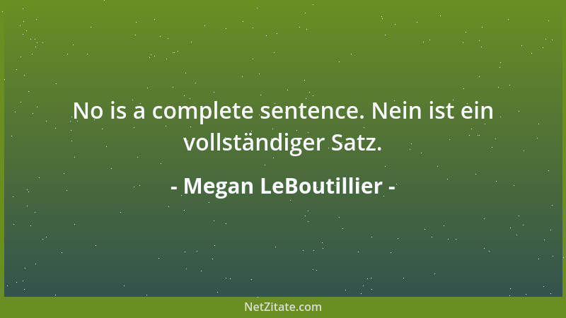 Megan LeBoutillier - No is a complete sentence. Nein ist ein vollständiger Satz....