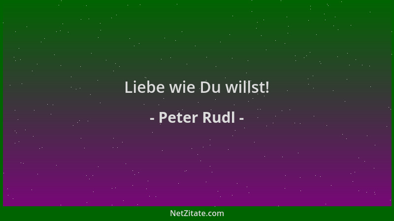 Peter Rudl - Liebe wie Du willst!...