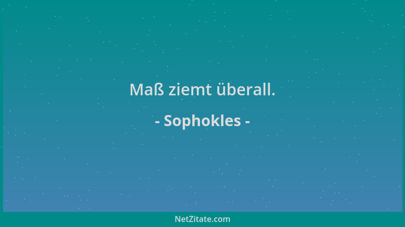 Sophokles - Maß ziemt überall....