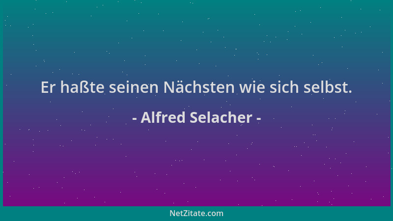 Alfred Selacher - Er haßte seinen Nächsten wie sich selbst....