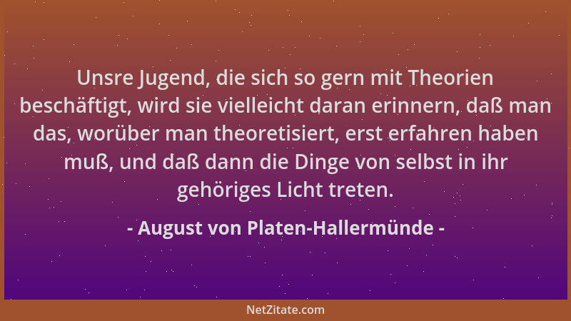 August von Platen-Hallermünde - Unsre Jugend, die sich so gern mit Theorien beschäftigt, wird sie vielleicht daran erinnern...