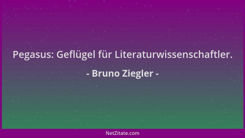 Bruno Ziegler - Pegasus: Geflügel für Literaturwissenschaftler....