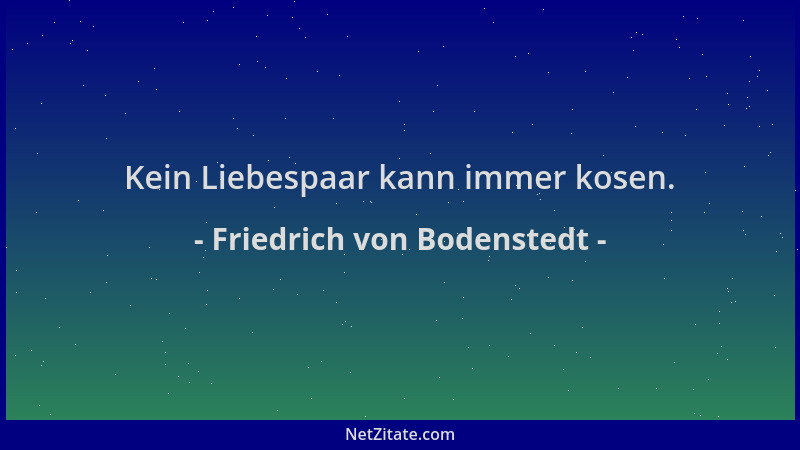 Friedrich von Bodenstedt - Kein Liebespaar kann immer kosen....
