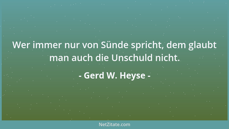 Gerd W. Heyse - Wer immer nur von Sünde spricht, dem glaubt man auch die Unschuld nicht....