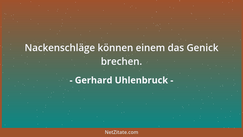 Gerhard Uhlenbruck - Nackenschläge können einem das Genick brechen....