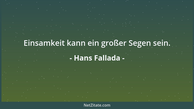 Hans Fallada - Einsamkeit kann ein großer Segen sein....