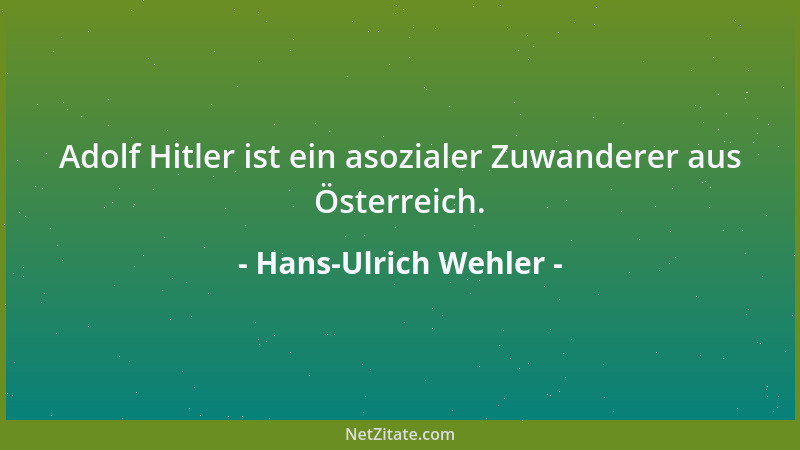 Hans-Ulrich Wehler - Adolf Hitler ist ein asozialer Zuwanderer aus Österreich....