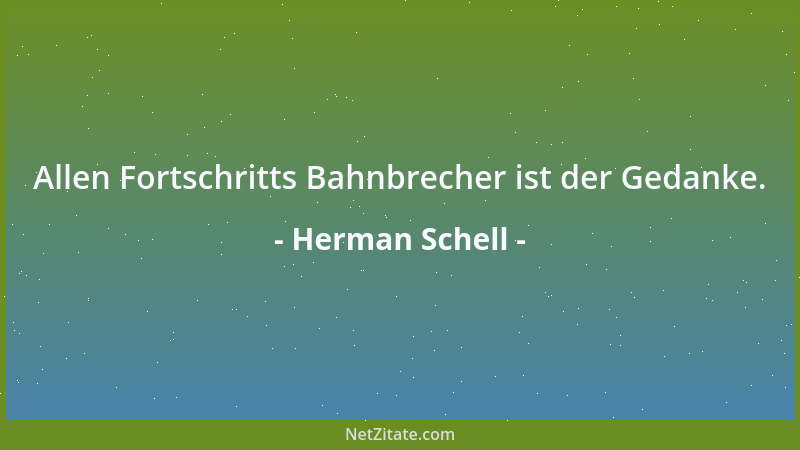 Herman Schell - Allen Fortschritts Bahnbrecher ist der Gedanke....