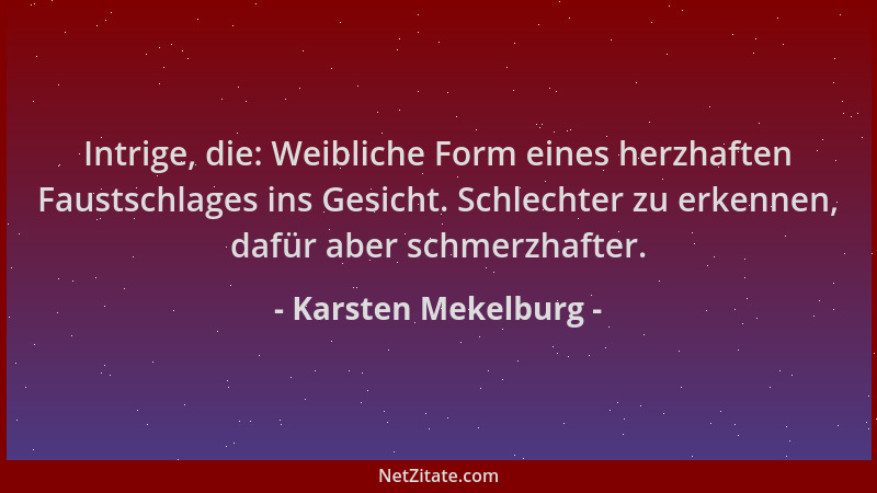Karsten Mekelburg - Intrige, die: Weibliche Form eines herzhaften Faustschlages ins Gesicht. Schlechter zu erkennen, dafür...