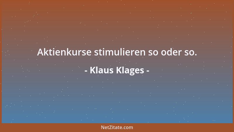 Klaus Klages - Aktienkurse stimulieren so oder so....