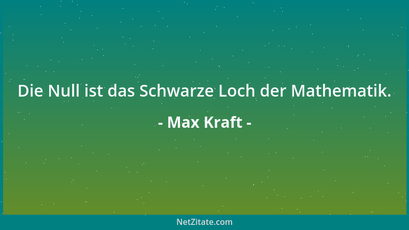 Max Kraft - Die Null ist das Schwarze Loch der Mathematik....