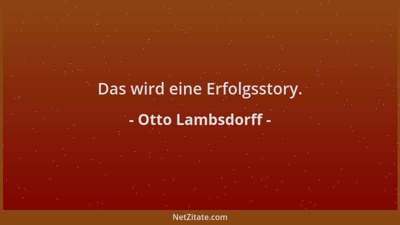 Otto Lambsdorff - Das wird eine Erfolgsstory....
