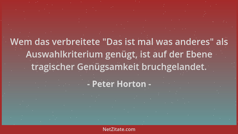 Peter Horton - Wem das verbreitete  "Das ist mal was anderes " als Auswahlkriterium genügt, ist auf der Ebene tragischer Genü...