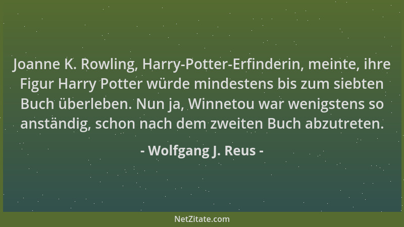 Wolfgang J. Reus - Joanne K. Rowling, Harry-Potter-Erfinderin, meinte, ihre Figur Harry Potter würde mindestens bis zum sie...