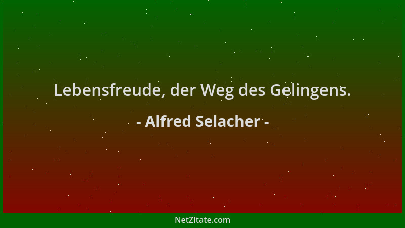 Alfred Selacher - Lebensfreude, der Weg des Gelingens....