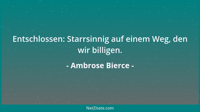 Ambrose Bierce - Entschlossen: Starrsinnig auf einem Weg, den wir billigen....