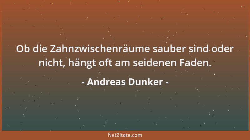 Andreas Dunker - Ob die Zahnzwischenräume sauber sind oder nicht, hängt oft am seidenen Faden....