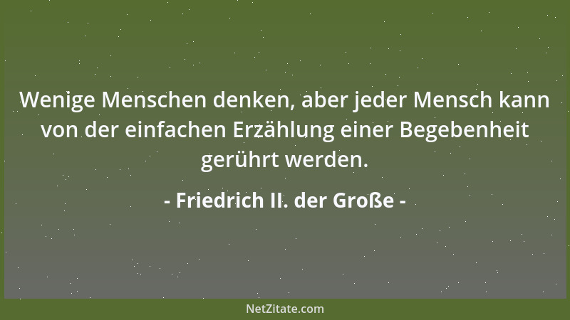 Friedrich II. der Große - Wenige Menschen denken, aber jeder Mensch kann von der einfachen Erzählung einer Begebenheit gerü...