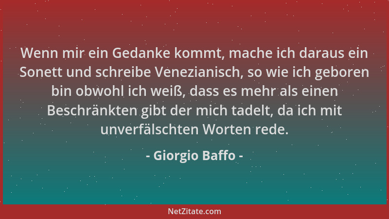 Giorgio Baffo - Wenn mir ein Gedanke kommt, mache ich daraus ein Sonett und schreibe Venezianisch, so wie ich geboren bin o...