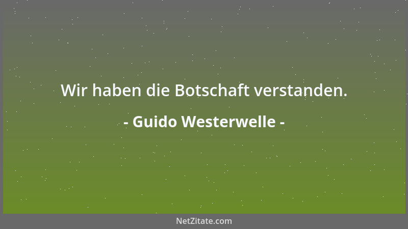 Guido Westerwelle - Wir haben die Botschaft verstanden....