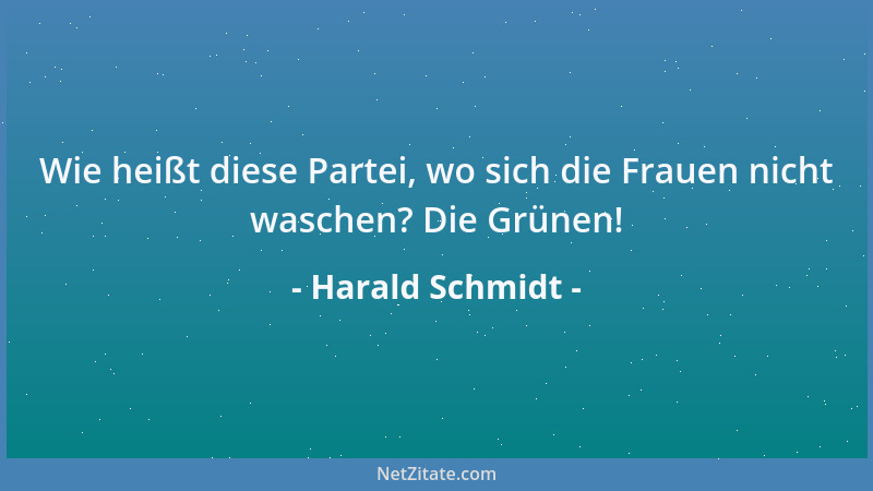 Harald Schmidt - Wie heißt diese Partei, wo sich die Frauen nicht waschen? Die Grünen!...