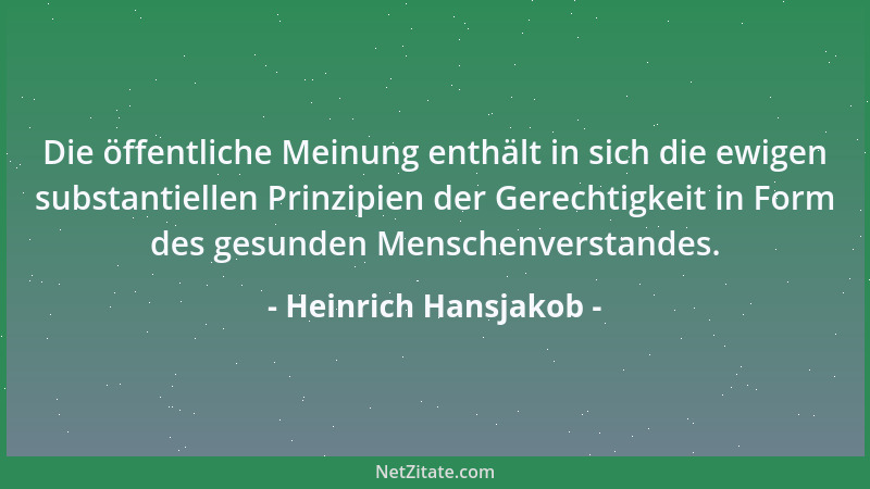 Heinrich Hansjakob - Die öffentliche Meinung enthält in sich die ewigen substantiellen Prinzipien der Gerechtigkeit in Form...
