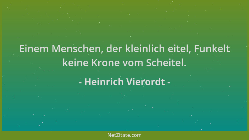 Heinrich Vierordt - Einem Menschen, der kleinlich eitel, Funkelt keine Krone vom Scheitel....