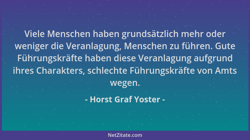 Horst Graf Yoster - Viele Menschen haben grundsätzlich mehr oder weniger die Veranlagung, Menschen zu führen. Gute Führungs...