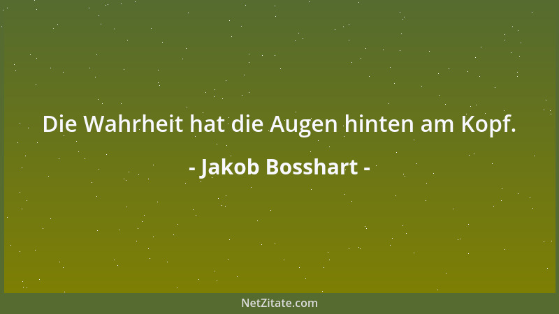 Jakob Bosshart - Die Wahrheit hat die Augen hinten am Kopf....