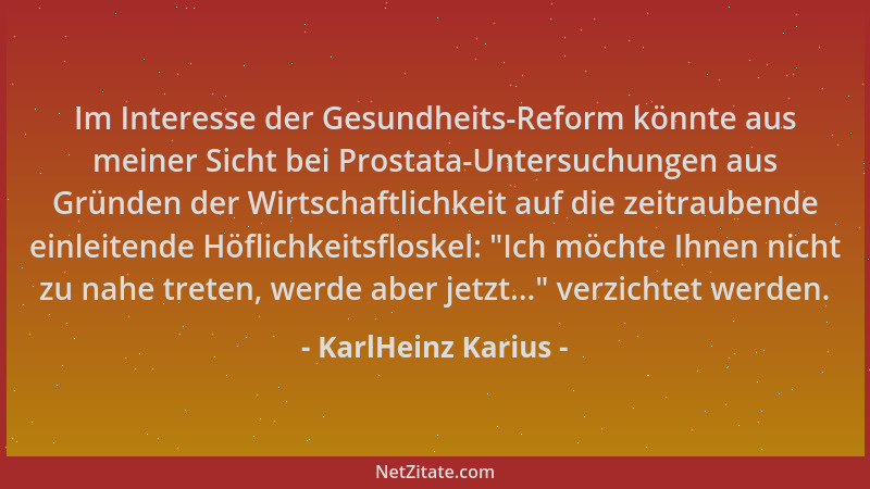 KarlHeinz Karius - Im Interesse der Gesundheits-Reform könnte aus meiner Sicht bei Prostata-Untersuchungen aus Gründen der...