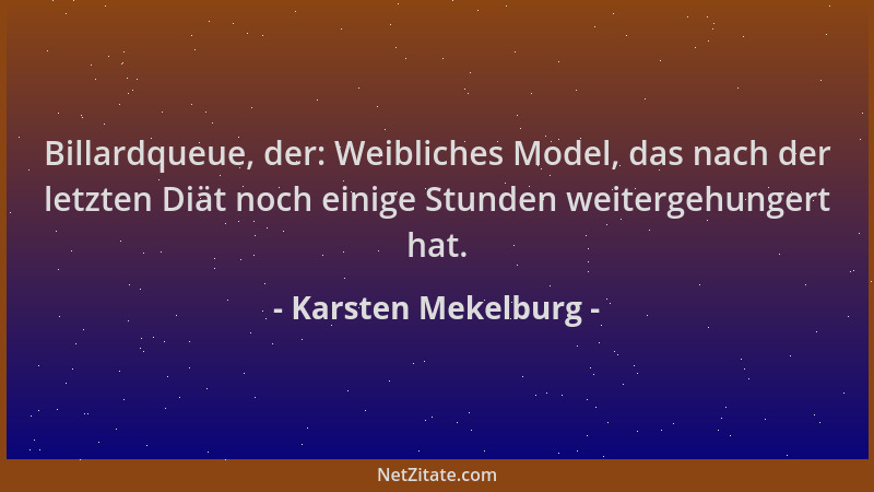 Karsten Mekelburg - Billardqueue, der: Weibliches Model, das nach der letzten Diät noch einige Stunden weitergehungert hat....