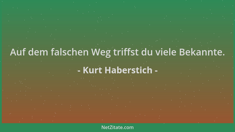 Kurt Haberstich - Auf dem falschen Weg triffst du viele Bekannte....