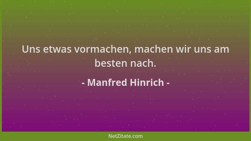 Manfred Hinrich - Uns etwas vormachen, machen wir uns am besten nach....