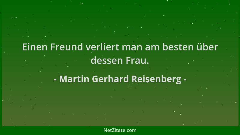 Martin Gerhard Reisenberg - Einen Freund verliert man am besten über dessen Frau....