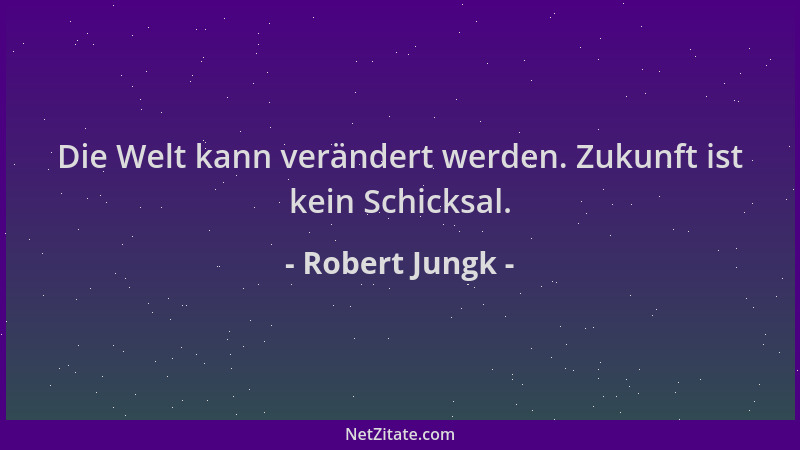 Robert Jungk - Die Welt kann verändert werden. Zukunft ist kein Schicksal....