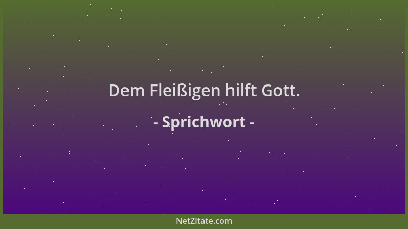 Sprichwort - Dem Fleißigen hilft Gott....