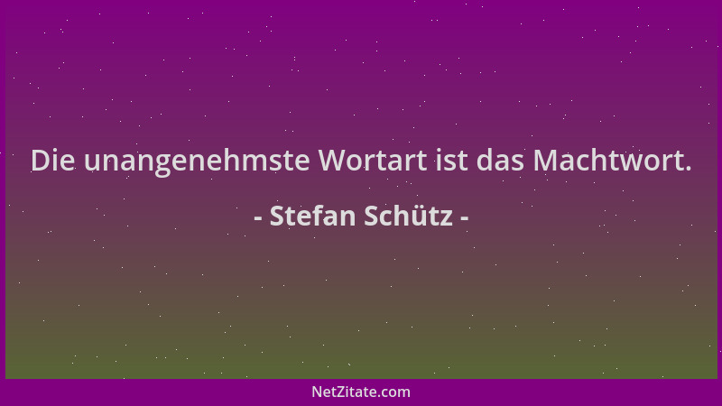 Stefan Schütz - Die unangenehmste Wortart ist das Machtwort....