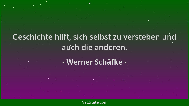 Werner Schäfke - Geschichte hilft, sich selbst zu verstehen und auch die anderen....