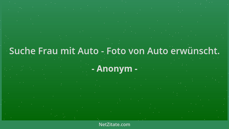 Anonym - Suche Frau mit Auto - Foto von Auto erwünscht....
