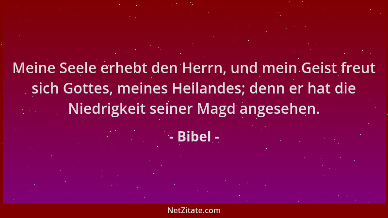 Bibel - Meine Seele erhebt den Herrn, und mein Geist freut sich Gottes, meines Heilandes; denn er hat die Niedrigkeit seine...
