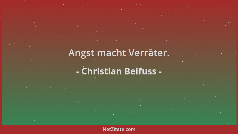 Christian Beifuss - Angst macht Verräter....