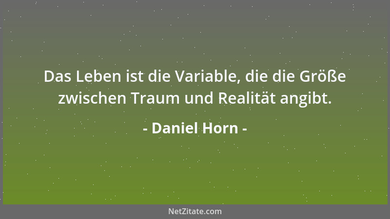 Daniel Horn - Ich sage nicht, daß Gott in meinem Weltbild keinen Platz hat, ich sage nur, daß er darin keine Aufgabe hätte....