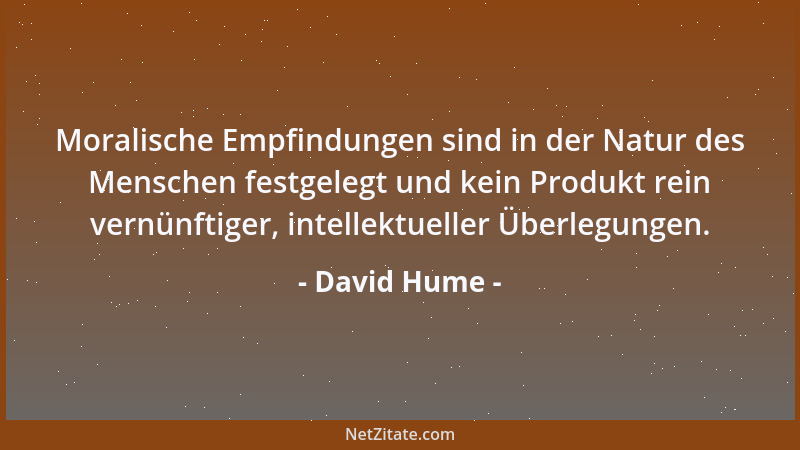 David Hume - Moralische Empfindungen sind in der Natur des Menschen festgelegt und kein Produkt rein vernünftiger, intellek...
